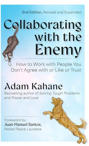 Collaborating with the Enemy, Second Edition: How to Work with People You Don't Agree with or Like or Trust