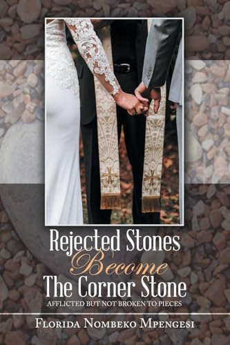 Rejected Stones Become The Corner Stone: Afflicted But Not Broken to Pieces