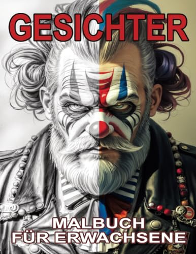 Gesichter Malbuch für Erwachsene: Ausmalbuch mit ernsten Clown Makeup Gesichtern im Dark Fantasy Gothic Style für kreativen Stressabbau und Entspannung
