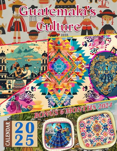 Guatemala's Culture Calendar 2025: 18-Month Vintage Country Photography For Kids And Adult, From Jul 2024 to Dec 2025, Perfect for Planning and Organizing Your Year