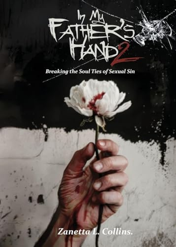 In My Father's Hands 2: Breaking the Soul Ties of Sexual Sin