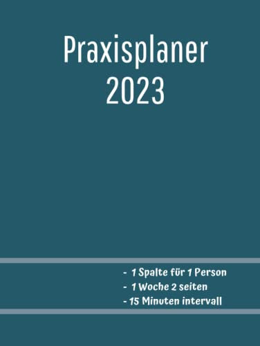 Praxisplaner 2023: Terminplaner 2023 für 1 Person mit Datum,1 woche 2 seiten,15 minuten takt, januar bis dezember 2023, A4.