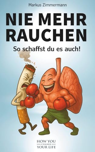 Nie mehr Rauchen: So schaffst du es auch!