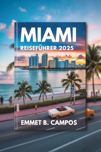 MIAMI REISEFÜHRER 2025: Eine Reise durch Floridas Küstenparadies