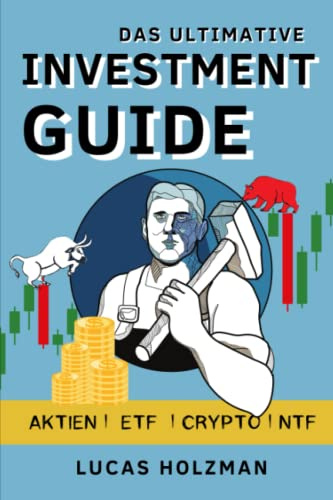 Das ultimative Investment für Einsteiger: Aktien | ETF |Crypto | NTF: Das vollständige Handbuch zur Schaffung eines passiven Einkommens, um mit minimalem Aufwand maximale Rendite zu erwirtschaften