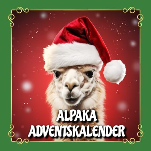 Alpaka-Adventskalender: mit 25 tollen Bildern und interessanten Fakten bis Advent und Weihnachten