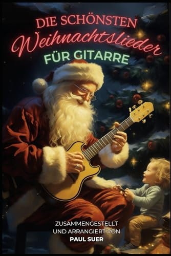 Die schönsten Weihnachtslieder für Gitarre: kinderleichte Akkorde - einfach zu spielen - auch für Anfänger