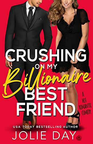Crushing on My Billionaire Best Friend: A Hot Romantic Comedy (Kiss a Billionaire)