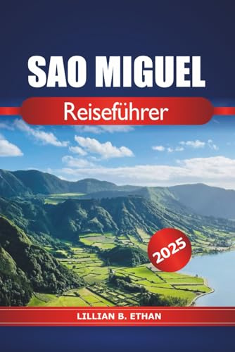 Sao Miguel Reiseführer 2025: Erkundung der wichtigsten Attraktionen, Küche, Strände, Natur, wichtige Tipps und Abenteuer auf den Azoren in Portugal