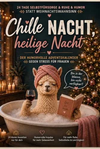 Chille Nacht, heilige Nacht – der humorvolle Adventskalender gegen Stress für Frauen | 24 Tage Selbstfürsorge & Ruhe & Humor statt Weihnachtswahnsinn: ... für Mama, beste Freundin oder dich selbst