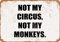 20,3 x 30,5 cm Metallschild – Not My Circus, Not My Monkeys – Vintage-Wanddekoration