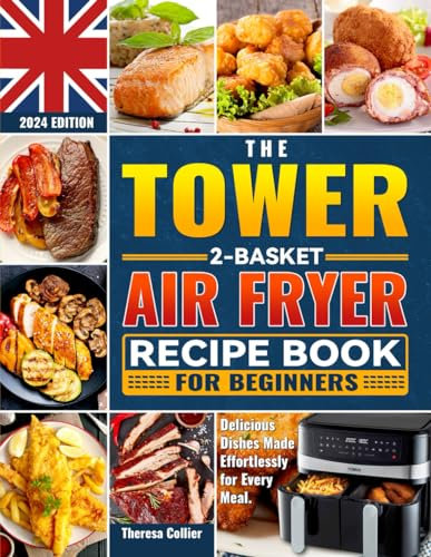 The Tower 2-Basket Air Fryer Recipe Book for Beginners: Delicious Dishes Made Effortlessly for Every Meal.