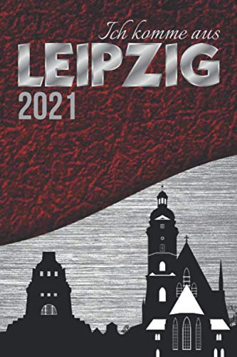 Ich komme aus LEIPZIG Wochenplaner 2021|ANLIEGER FREI|Stadt Silhouette rot schwarz silber A5 Kalender für Jugendliche|Erwachsene Frau|Mann|Bürger|in ... Ziele|Schönes Geschenk|120 Seiten Block