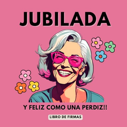 Jubilada y feliz como una perdiz Libro de Firmas de jubilación: Libro de Firmas Personalizado - Regalo de Jubilación para Mujer
