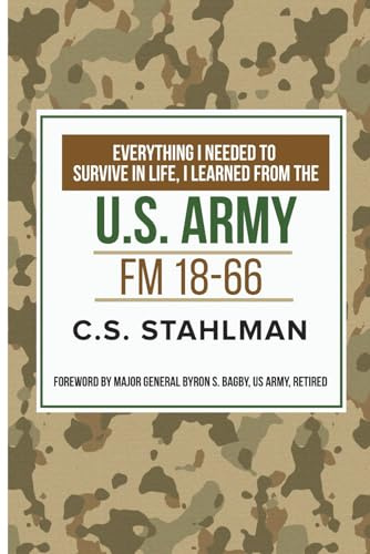EVERYTHING I NEEDED TO SURVIVE IN LIFE I LEARNED FROM THE U.S. ARMY: FM 18-66