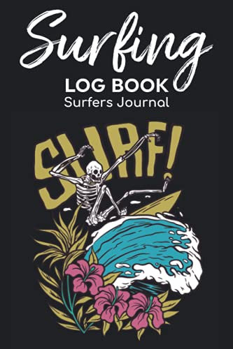 Surfing Log Book Surfers Journal: Record Your Sessions & Adventure Outdoors Travel With Surf Location,Air Condition,Water Temperature,Board Equipment ... Wave Size Organizer & Tide Stage Notes