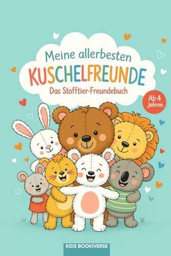 Meine allerbesten Kuschelfreunde - Das Stofftier-Freundebuch: Kuscheltier-Freundebuch für Kinder ab 4 Jahren | Liebevolle Geschenkidee zur Einschulung, für Kindergarten & Grundschule
