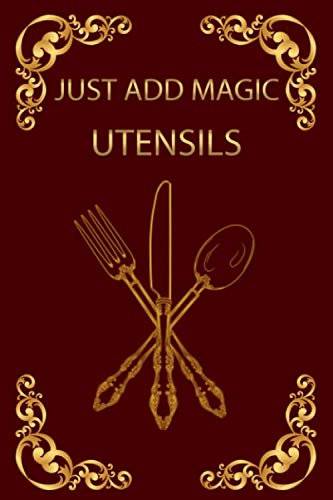 Notebook: Just Add Magic Utensils ,: Just add magic cookbook, Journal for Writing, Size 6 x 9