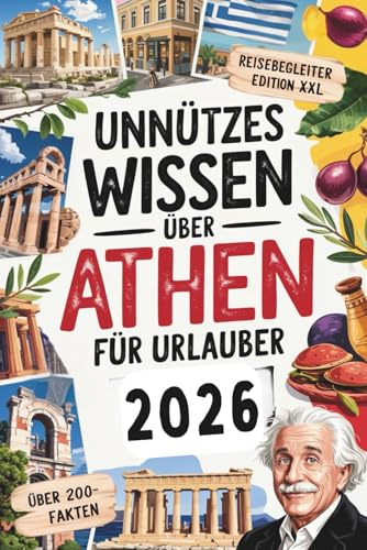 Unnützes Wissen über Athen für Urlauber: Über 200 kuriose und überraschende Fakten – das perfekte Geschenk für Griechenland-Liebhaber und Reiselustige