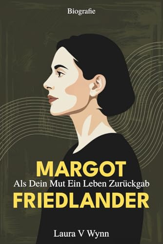 Margot Friedlander Biografie: Als Dein Mut Ein Leben Zurückgab