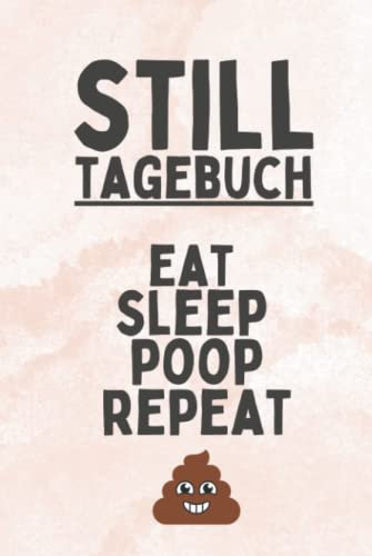 Still Tagebuch Eat Sleep Poop Repeat: Logbuch für die schönesten Erinnerungen nach der Geburt - Babytagebuch zum Eintragen mit Stillplaner