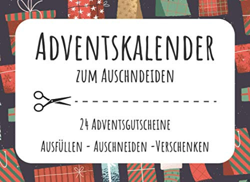 Adventskalender Zum Auschneiden. 24 Adventsgutscheine. Ausfüllen. Auschneiden. Verschenken.: Adventskalender Gutscheine | 24 Gutscheine für ... Gutscheinen zum selbst ausfüllen | Geschenk