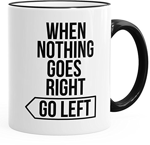MoonWorks Spruch-Tasse When Nothing goes Right go Left Motivations-Tasse Kaffee-Tasse Teetasse schwarz Unisize