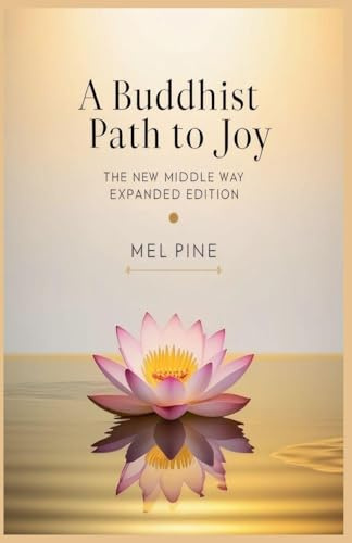 A Buddhist Path to Joy: The New Middle Way Expanded Edition