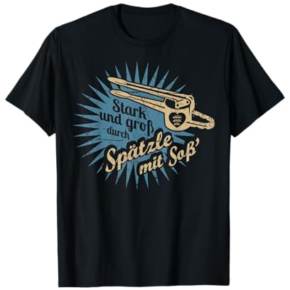 Stark Und Gross Durch Spaetzle Mit Soss TShirt T-Shirt