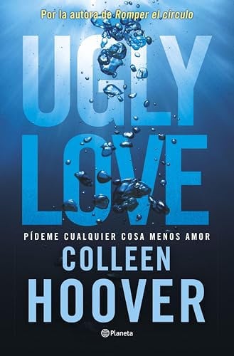 Ugly Love. Pídeme cualquier cosa menos amor: Por la autora de Romper el círculo (Planeta Internacional) (Spanish Edition)