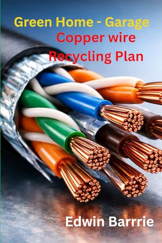 GREEN HOME-GARAGE COPPER WIRE RECYCLING BUSINESS PLAN: work from home