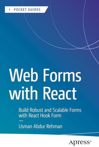 Web Forms with React: Build Robust and Scalable Forms with React Hook Form (Apress Pocket Guides)
