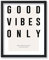 Poster Master Poster Good Vibes Only, Typografie-Druck, trendige Kunst, moderne Kunst, minimalistische Kunst, Geschenk für Männer und Frauen, inspirierende Wanddekoration für Schlafzimmer, Wohnheim