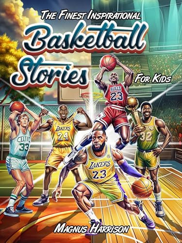 THE FINEST INSPIRATIONAL BASKETBALL STORIES FOR KIDS: How 17 Heroes Turned Setbacks into Success, Displaying Resilience, and Determination | Teachings ... for Young Athletes (English Edition)