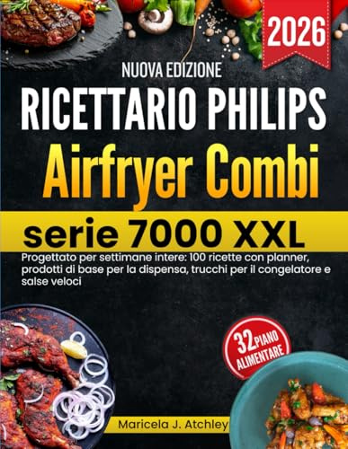 Ricettario Philips Airfryer Combi serie 7000 XXL: Progettato per settimane intere: 100 ricette con planner, prodotti di base per la dispensa, trucchi per il congelatore e salse veloci