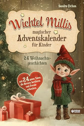 Wichtel Millis magischer Adventskalender: 24 Weihnachtsgeschichten mit 24 guten Taten, die Herzen berühren und Freude schenken I Zum Vorlesen und gemeinsamen Lesen im Advent I Adventskalender Buch