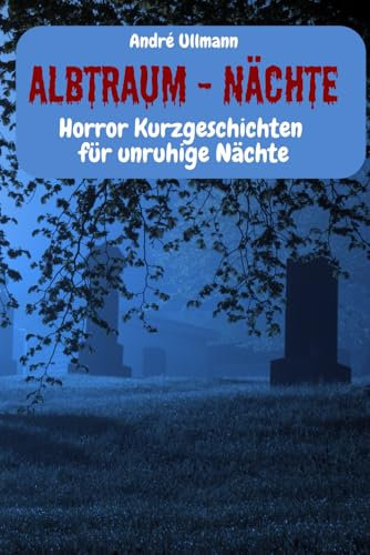 Albtraum - Nächte - Horror Kurzgeschichten für unruhige Nächte