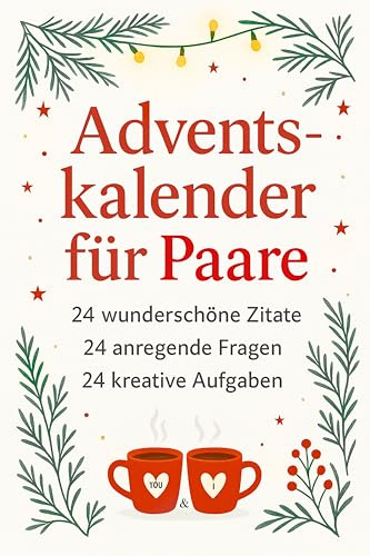 Adventskalender für Paare: 24 wunderschöne Zitate, 24 anregende Fragen und 24 kreative Aufgaben für Paare in den funkelnden Tagen vor Weihnachten