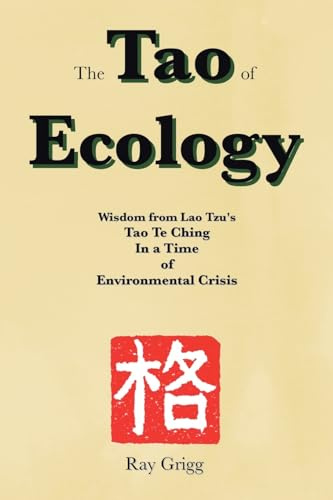 The Tao of Ecology: Wisdom from Lao Tzu's Tao Te Ching In a Time of Environmental Crisis