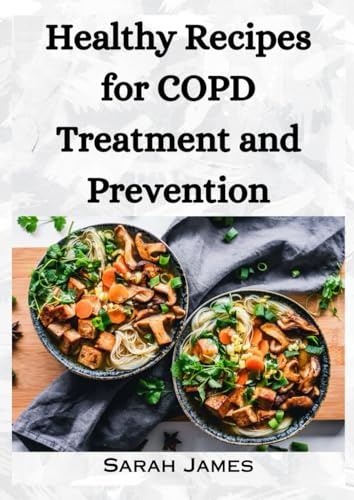 Healthy Recipes for COPD Treatment and Prevention: Cookbook for breakfast dinner and lunch