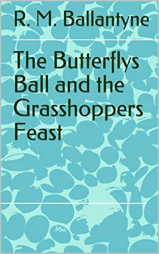 The Butterflys Ball and the Grasshoppers Feast (English Edition)
