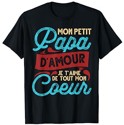 Mon petit papa d'amour je t'aime de tout mon coeur T-Shirt