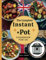 THE COMPLETE INSTANT POT COOKBOOK FOR UK: Quick, Nutritious, and Flavorful Recipes to Master Your Instant Pot and Elevate Everyday Meals