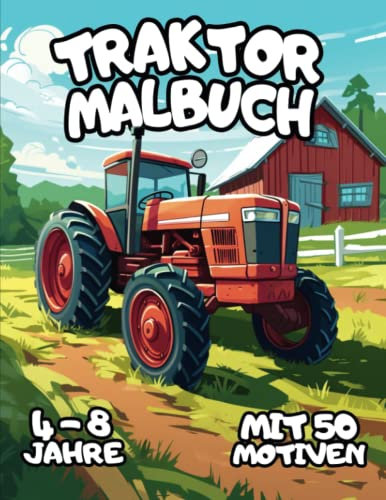 Traktor Malbuch: für Kinder ab 4 Jahren - 50 Traktoren Motive zum Ausmalen - Traktor Buch für Jungen und Mädchen