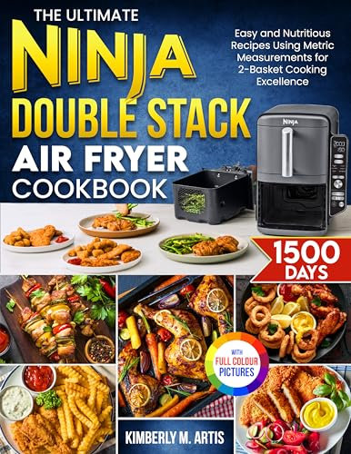 The Ultimate Ninja Double Stack Air Fryer Cookbook: Easy and Nutritious Recipes Using Metric Measurements for 2-Basket Cooking Excellence| Full Colour Edition