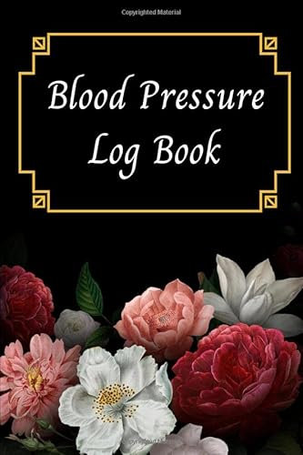 Blood Pressure Log Book: Record and Monitor Blood Pressure | 1 Year, 4 Readings Per Day (Roses)