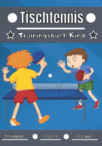 Tischtennis Trainingsbuch Kind: 4 bis 12 Jahre | Sportstunde und Übungen zum Planen, Trainingsbilanz | Lernen und Fortschritte machen, ideales Geschenk für Kinder und Sportbegeisterte |