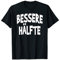 bessere Hälfte - lustiger Spruch witziges Frau Mann Outfit T-Shirt