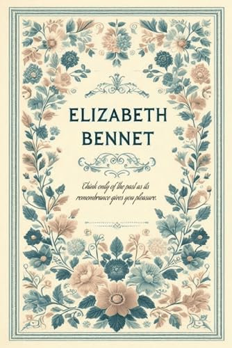 Elizabeth Bennet: Charming Pride and Prejudice inspired ruled notebook for fans of Pride and Prejudice and the British Regency period