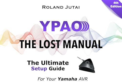YPAO - The Lost Manual: The Ultimate Setup Guide for Your Yamaha AVR (English Edition)